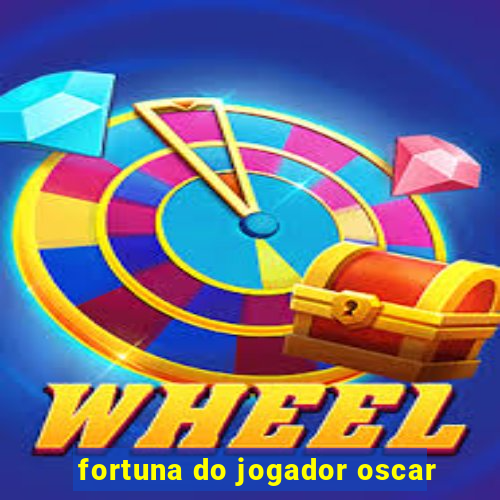 fortuna do jogador oscar